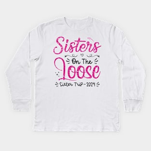 Sisters On The Loose Shirt Sisters Trip 2024 Vacation Lovers Kids Long Sleeve T-Shirt